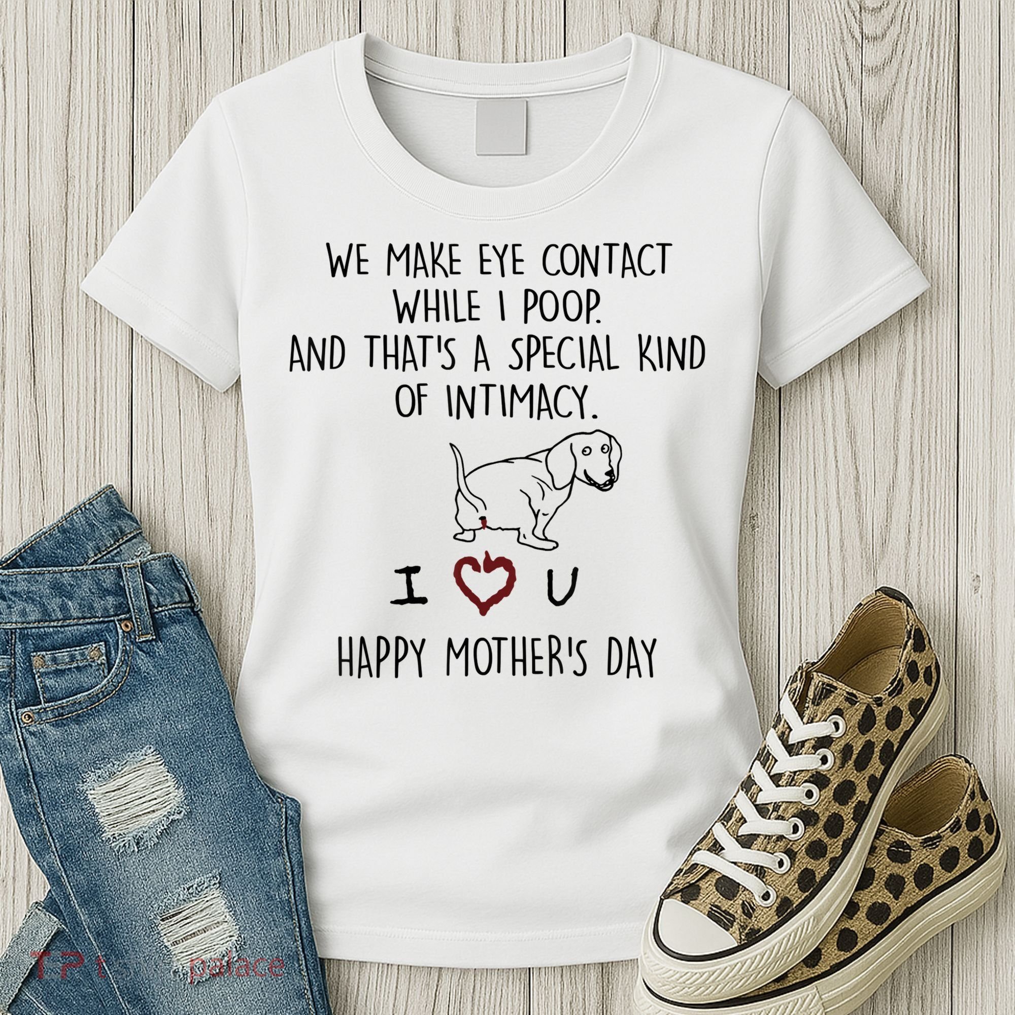 Dachshund Dog We Make Eye Contact While I Poop Happy Mothers Day Funny Gift Women's T-Shirt