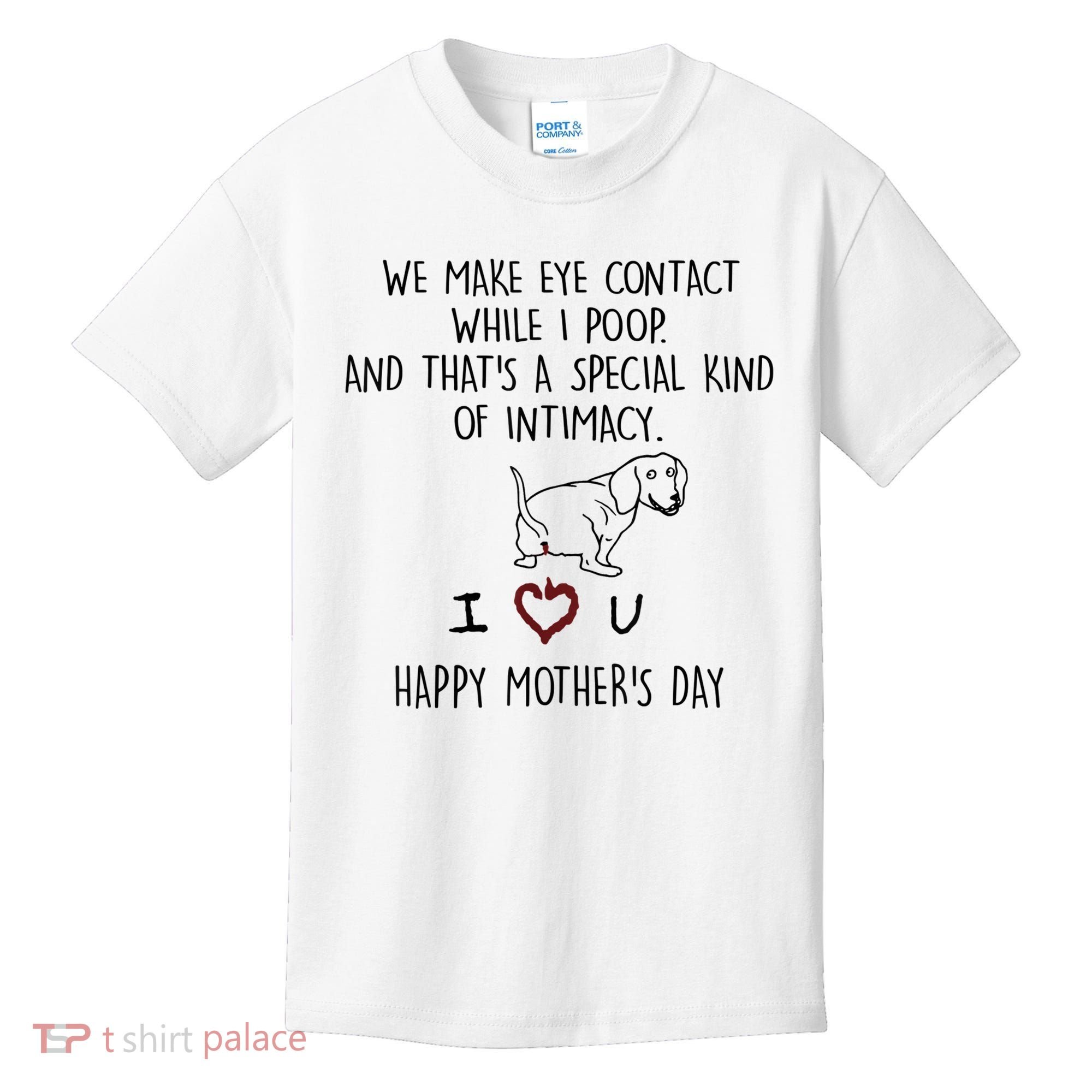 Dachshund Dog We Make Eye Contact While I Poop Happy Mothers Day Funny Gift Kids T-Shirt