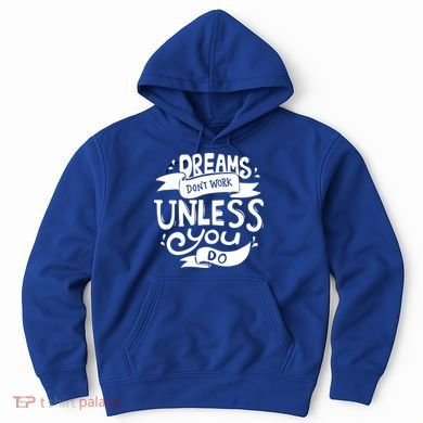 Dreams Don't Work Unless You Do Hoodie