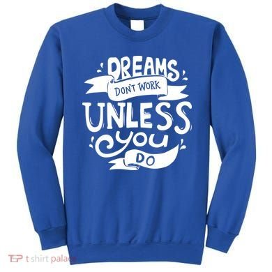 Dreams Don't Work Unless You Do Sweatshirt