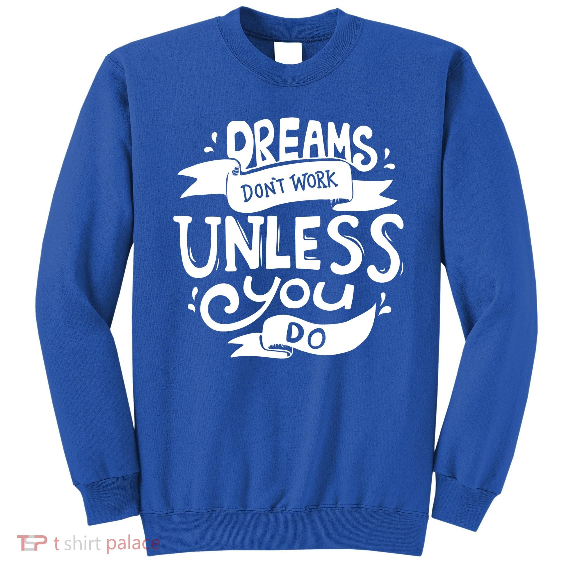 Dreams Don't Work Unless You Do Sweatshirt