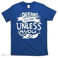 Dreams Don't Work Unless You Do T-Shirt thumb 0