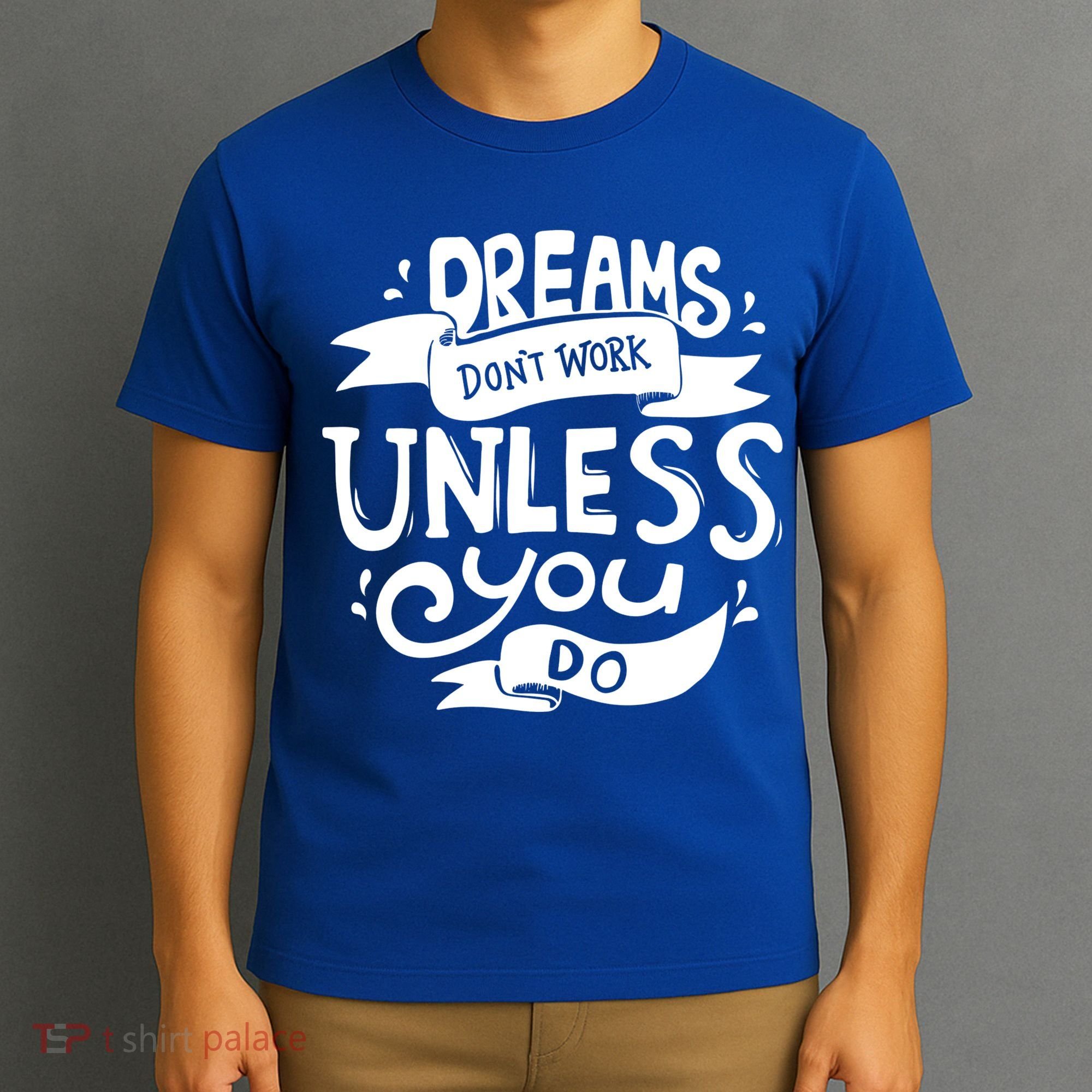Dreams Don't Work Unless You Do T-Shirt