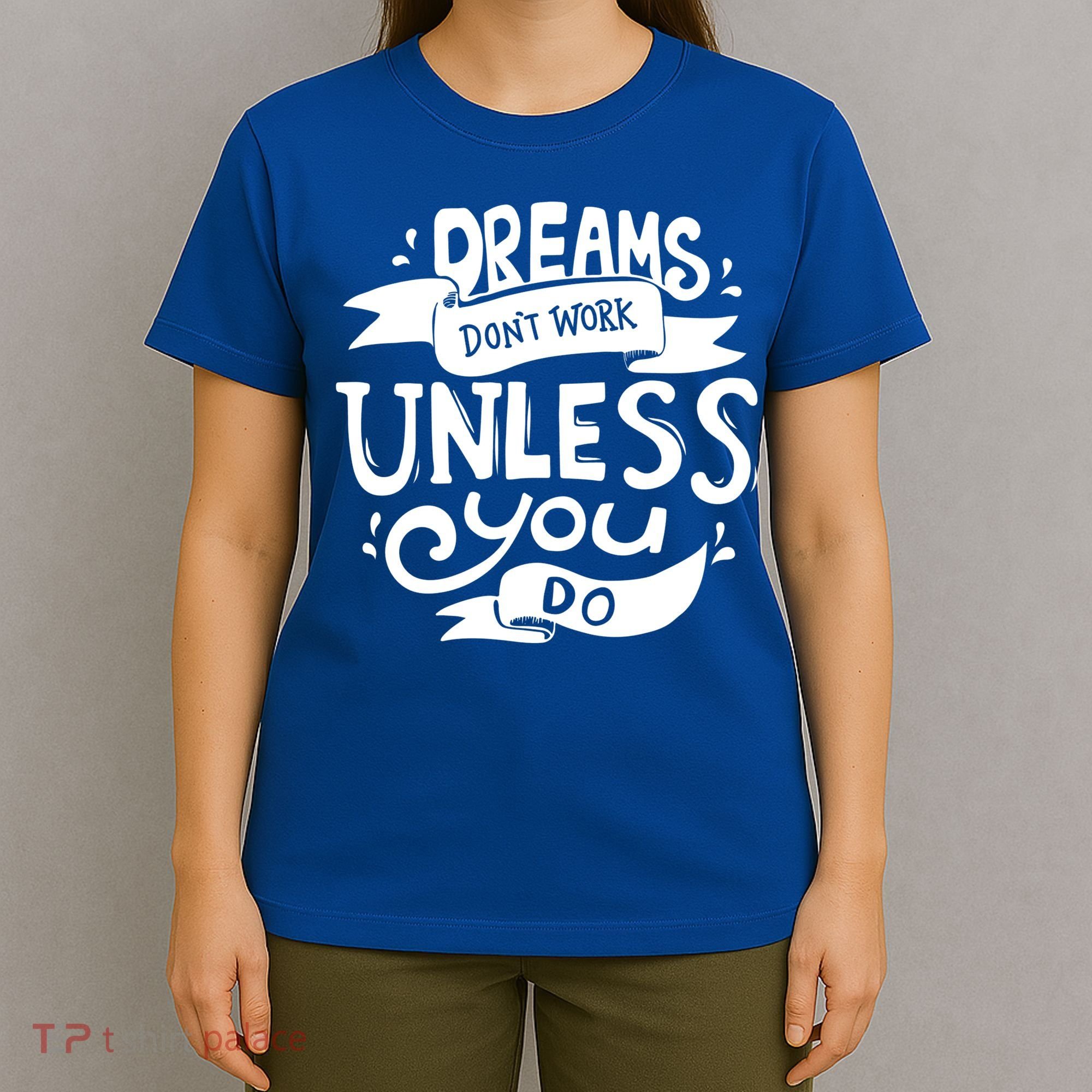 Dreams Don't Work Unless You Do T-Shirt
