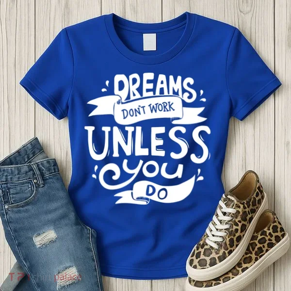 Dreams Don't Work Unless You Do Women's T-Shirt