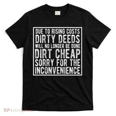 Dirty Deeds Will No Longer Be Done Dirt Cheap T-Shirt