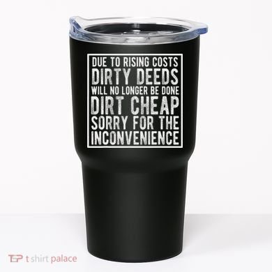 Dirty Deeds Will No Longer Be Done Dirt Cheap Tumbler