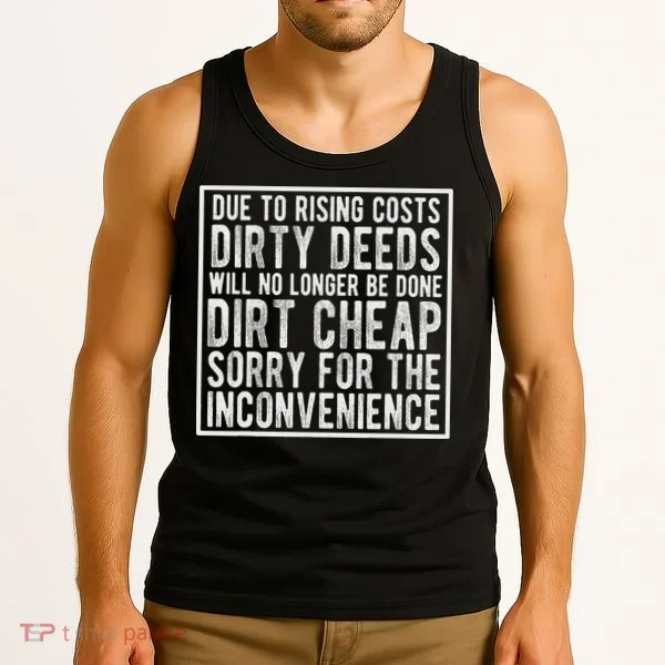 Dirty Deeds Will No Longer Be Done Dirt Cheap Tank Top