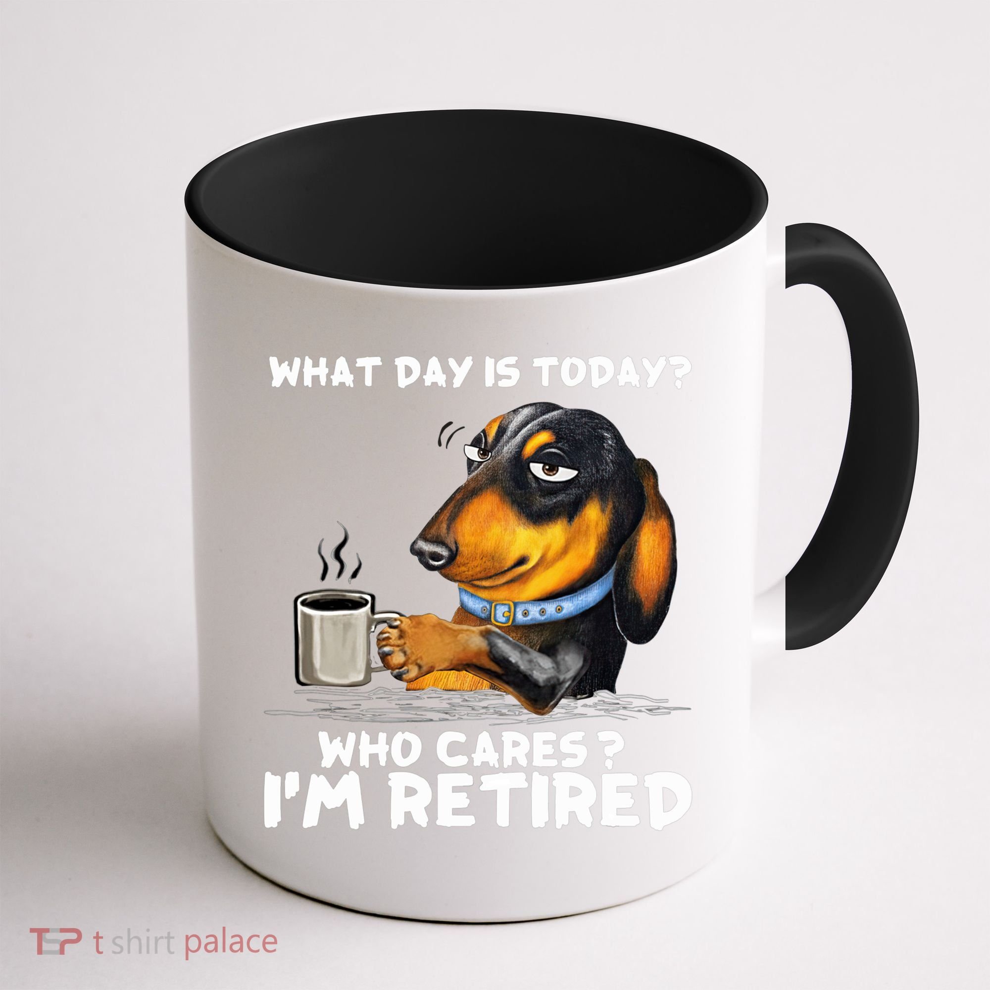Dachshudn Dog What Day Is Today Who Care I‘m Retired Gift Coffee Mug