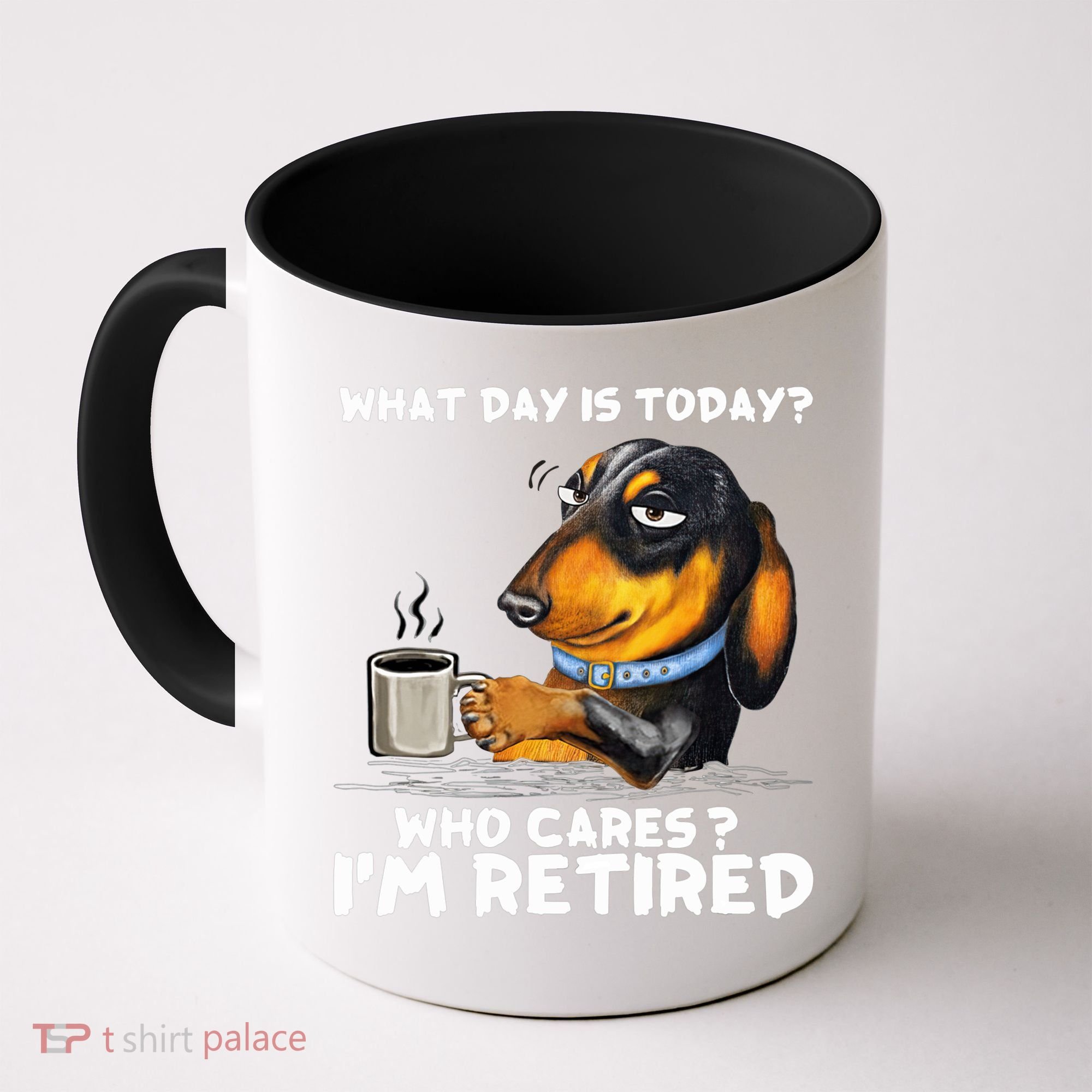 Dachshudn Dog What Day Is Today Who Care I‘m Retired Gift Coffee Mug