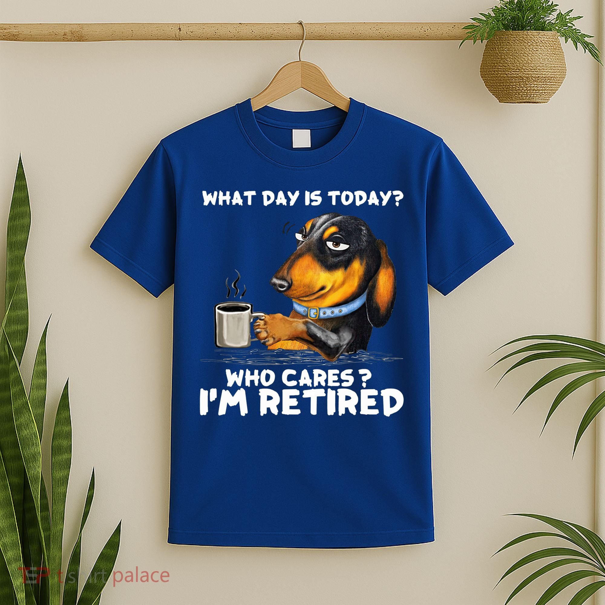 Dachshudn Dog What Day Is Today Who Care I‘m Retired Gift T-Shirt
