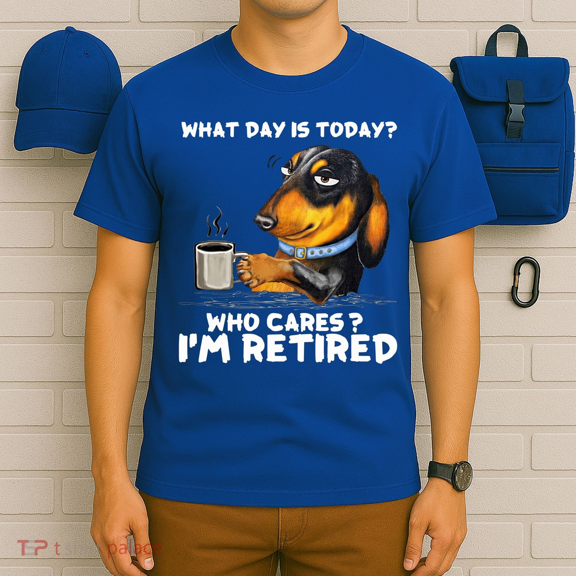 Dachshudn Dog What Day Is Today Who Care I‘m Retired Gift T-Shirt