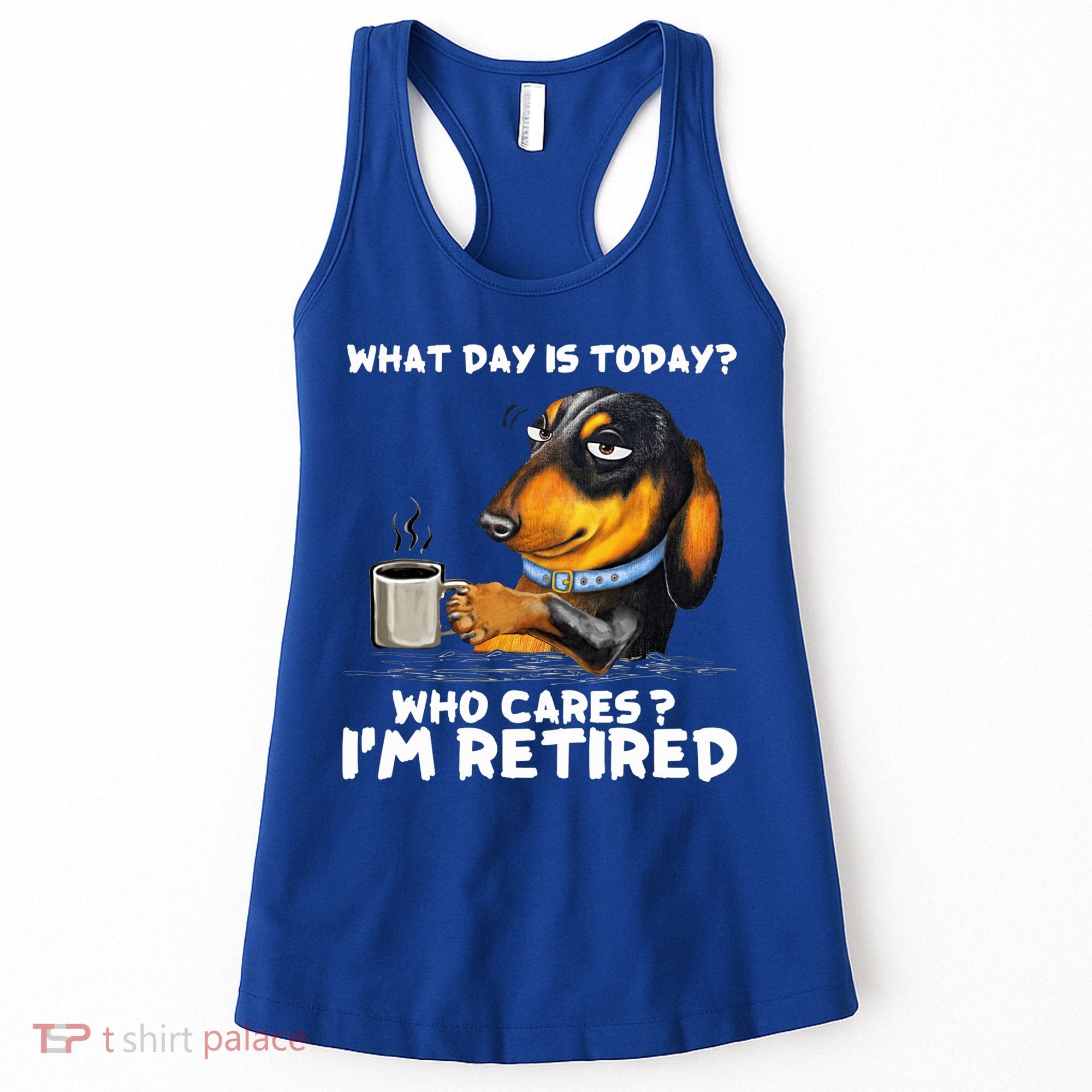 Dachshudn Dog What Day Is Today Who Care I‘m Retired Gift Women's Tank Top