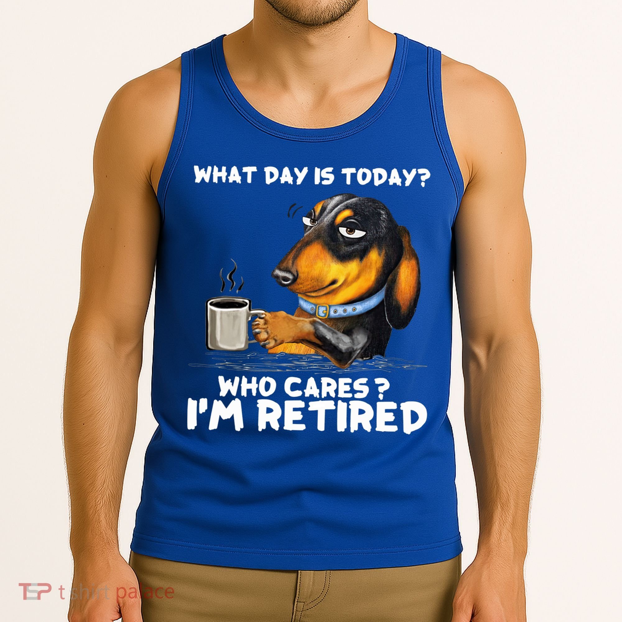 Dachshudn Dog What Day Is Today Who Care I‘m Retired Gift Tank Top