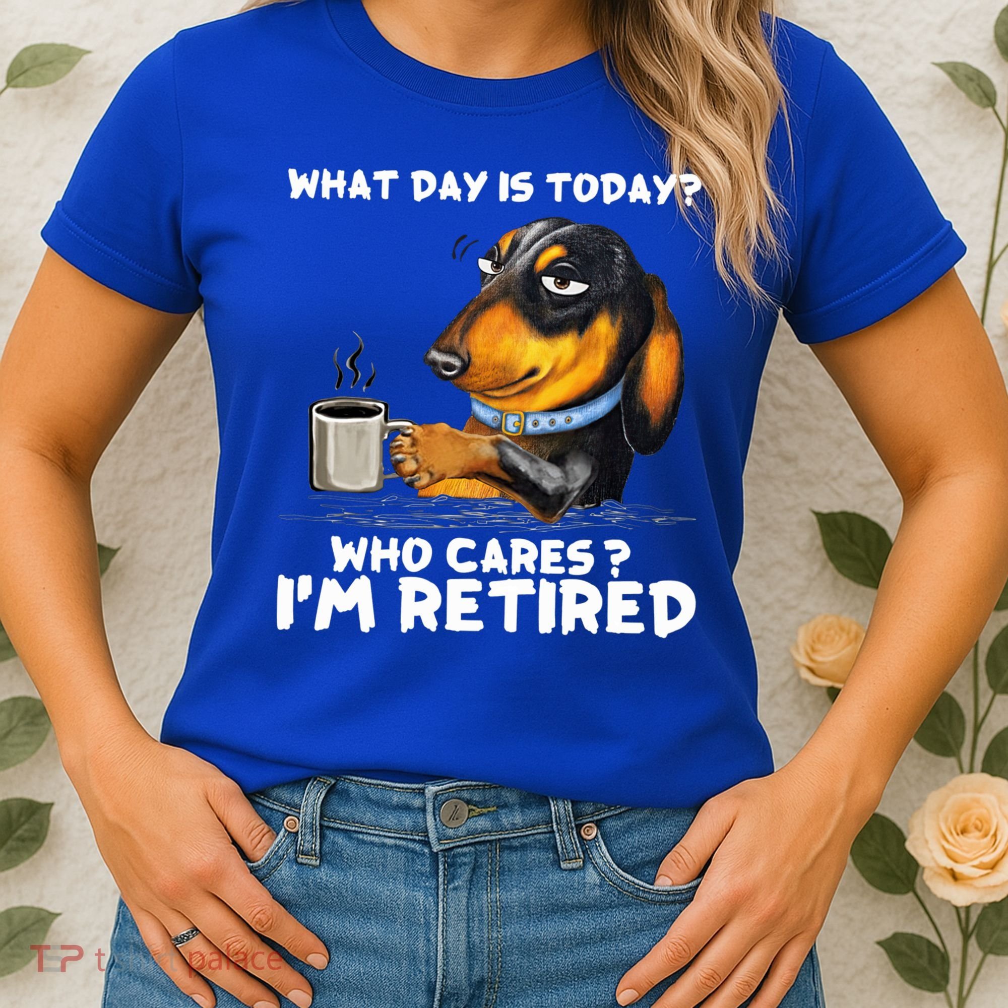 Dachshudn Dog What Day Is Today Who Care I‘m Retired Gift Women's T-Shirt