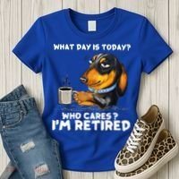 Dachshudn Dog What Day Is Today Who Care I‘m Retired Gift Women's T-Shirt thumb 3