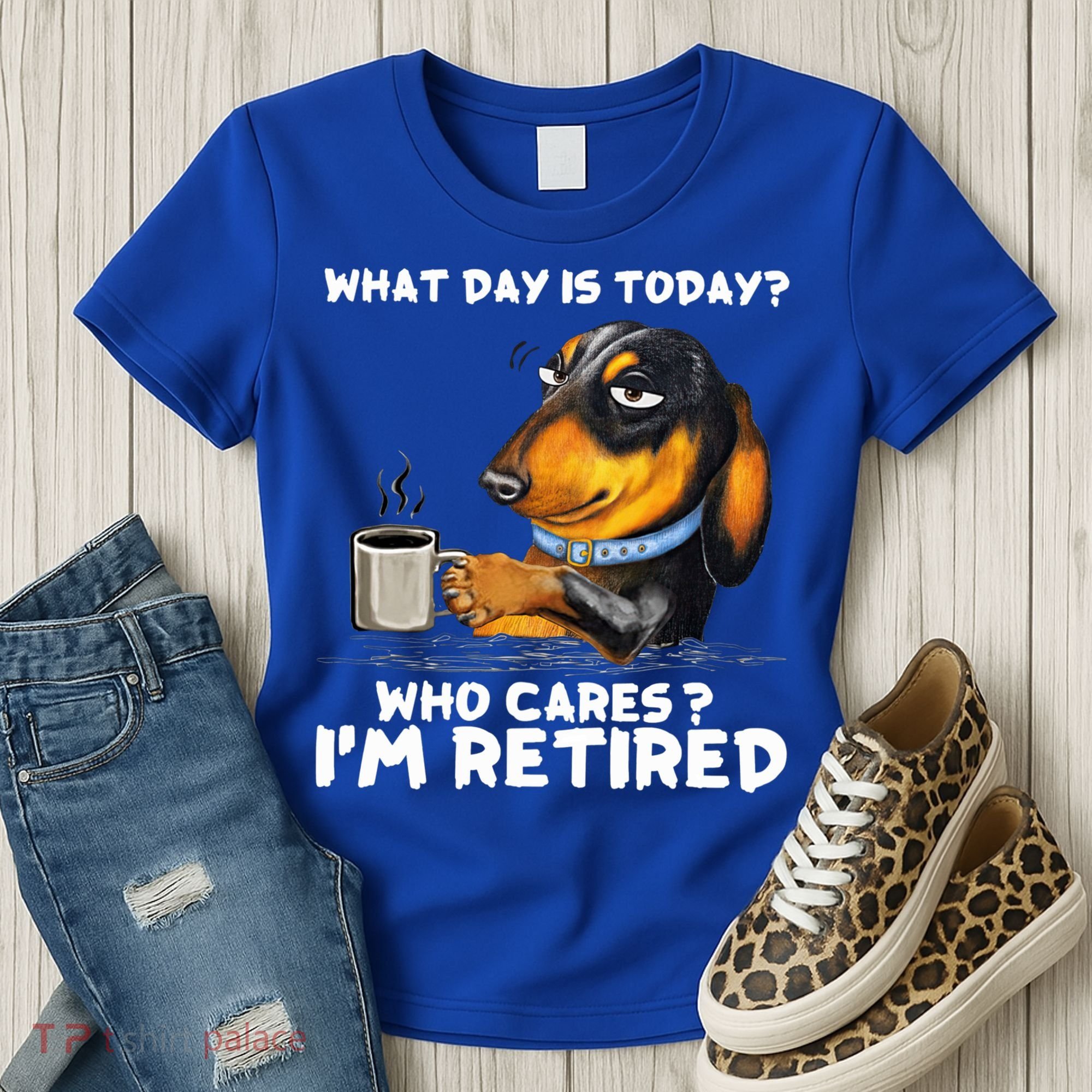 Dachshudn Dog What Day Is Today Who Care I‘m Retired Gift Women's T-Shirt