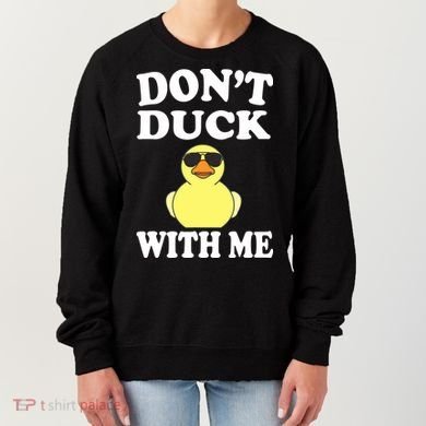 Don't Duck With Me Funny Rubber Duck Ducks Gift Women's Sweatshirt