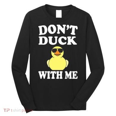 Don't Duck With Me Funny Rubber Duck Ducks Gift Long Sleeve Shirt