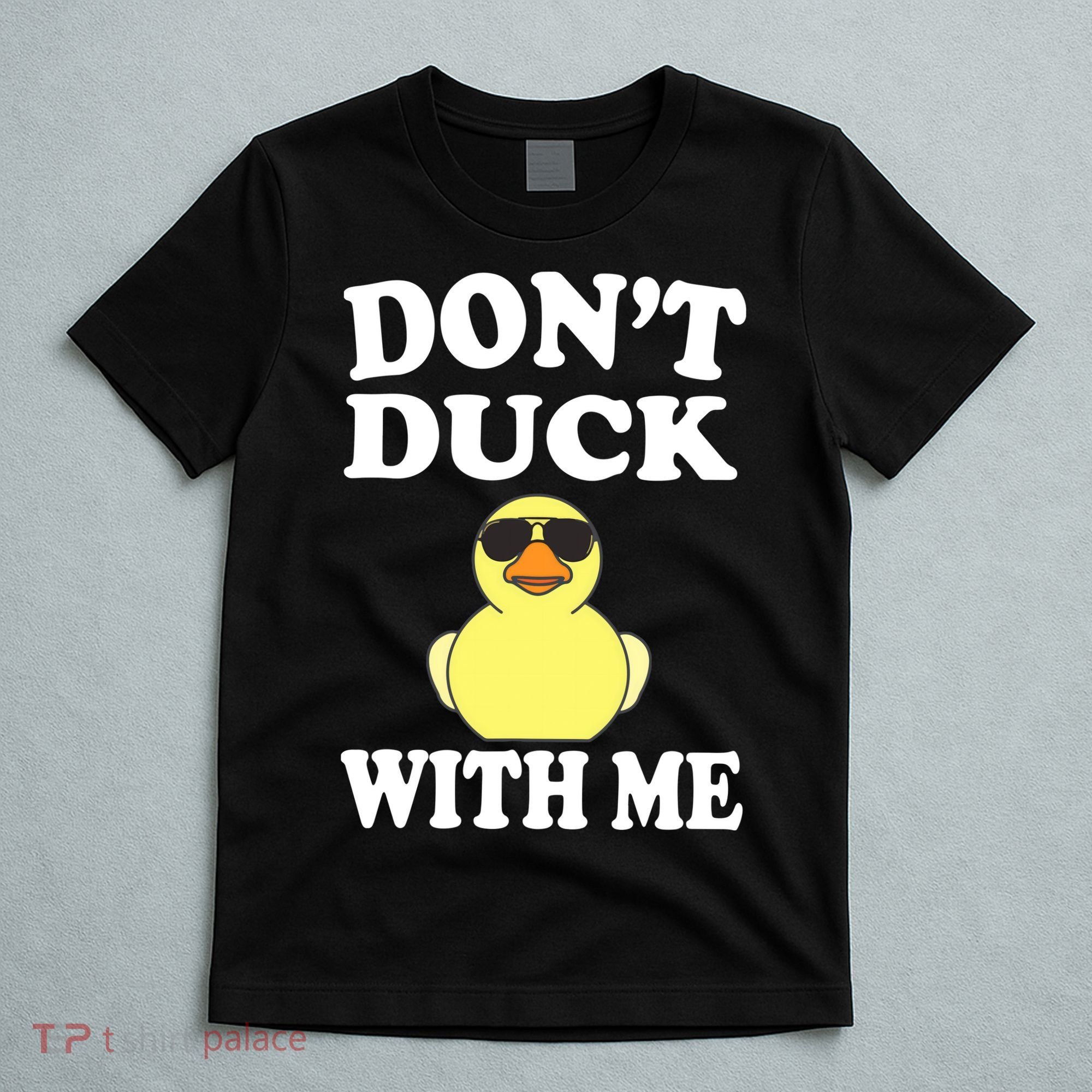 Don't Duck With Me Funny Rubber Duck Ducks Gift T-Shirt