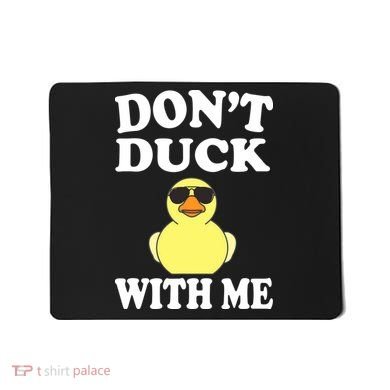 Don't Duck With Me Funny Rubber Duck Ducks Gift Mousepad