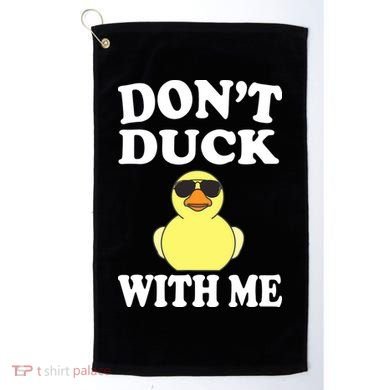 Don't Duck With Me Funny Rubber Duck Ducks Gift Golf Towel