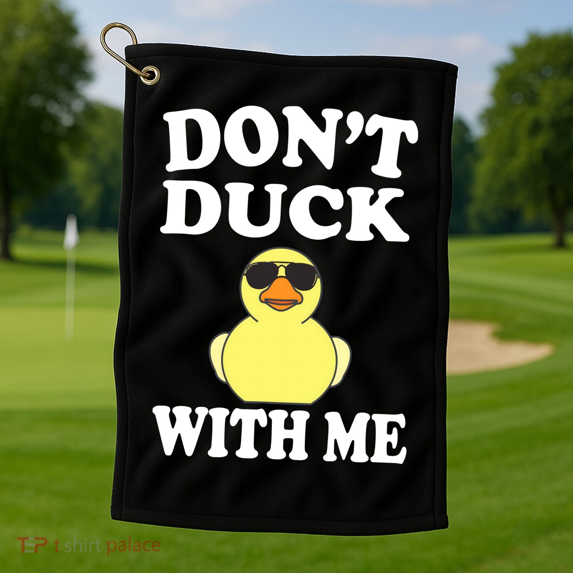 Don't Duck With Me Funny Rubber Duck Ducks Gift Golf Towel