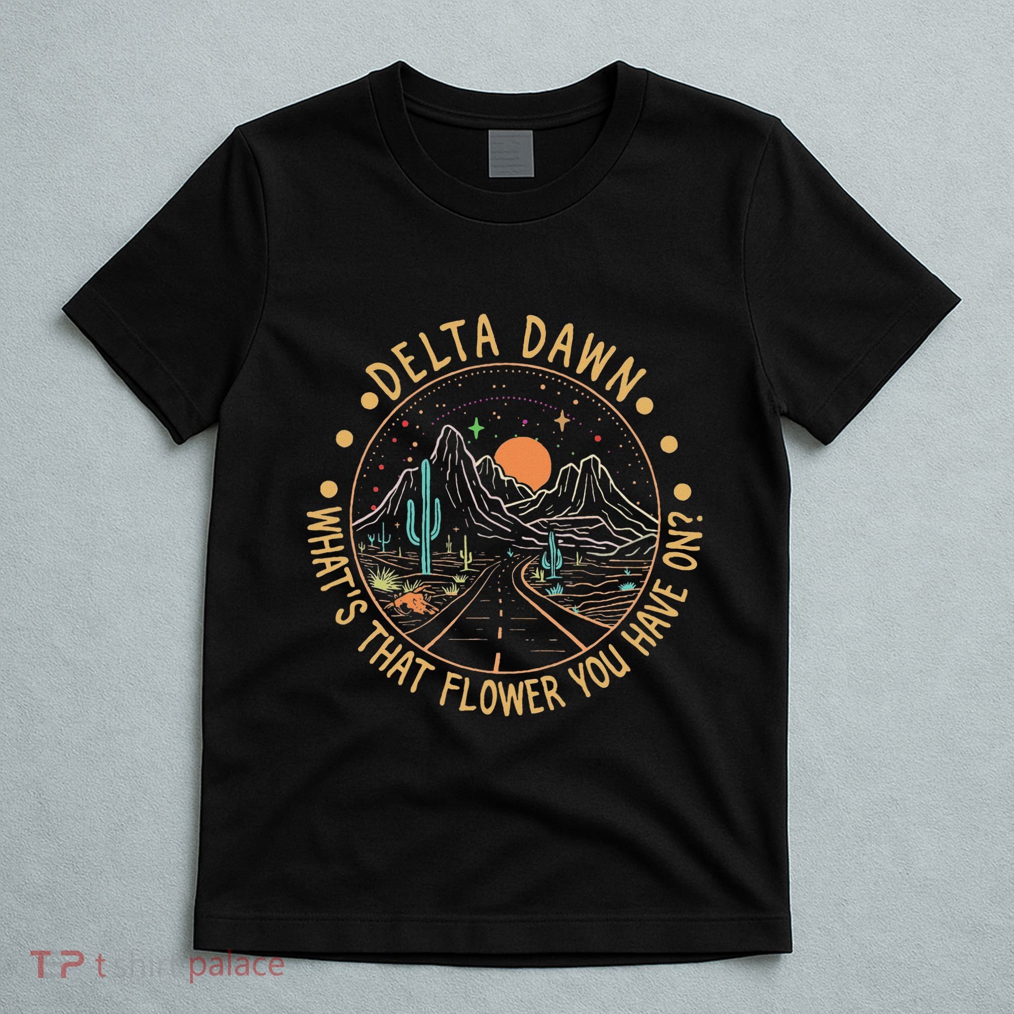 Delta Dawn WhatS That Flower You Have On Western Road T-Shirt