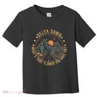 Delta Dawn WhatS That Flower You Have On Western Road Toddler T-Shirt thumb 0