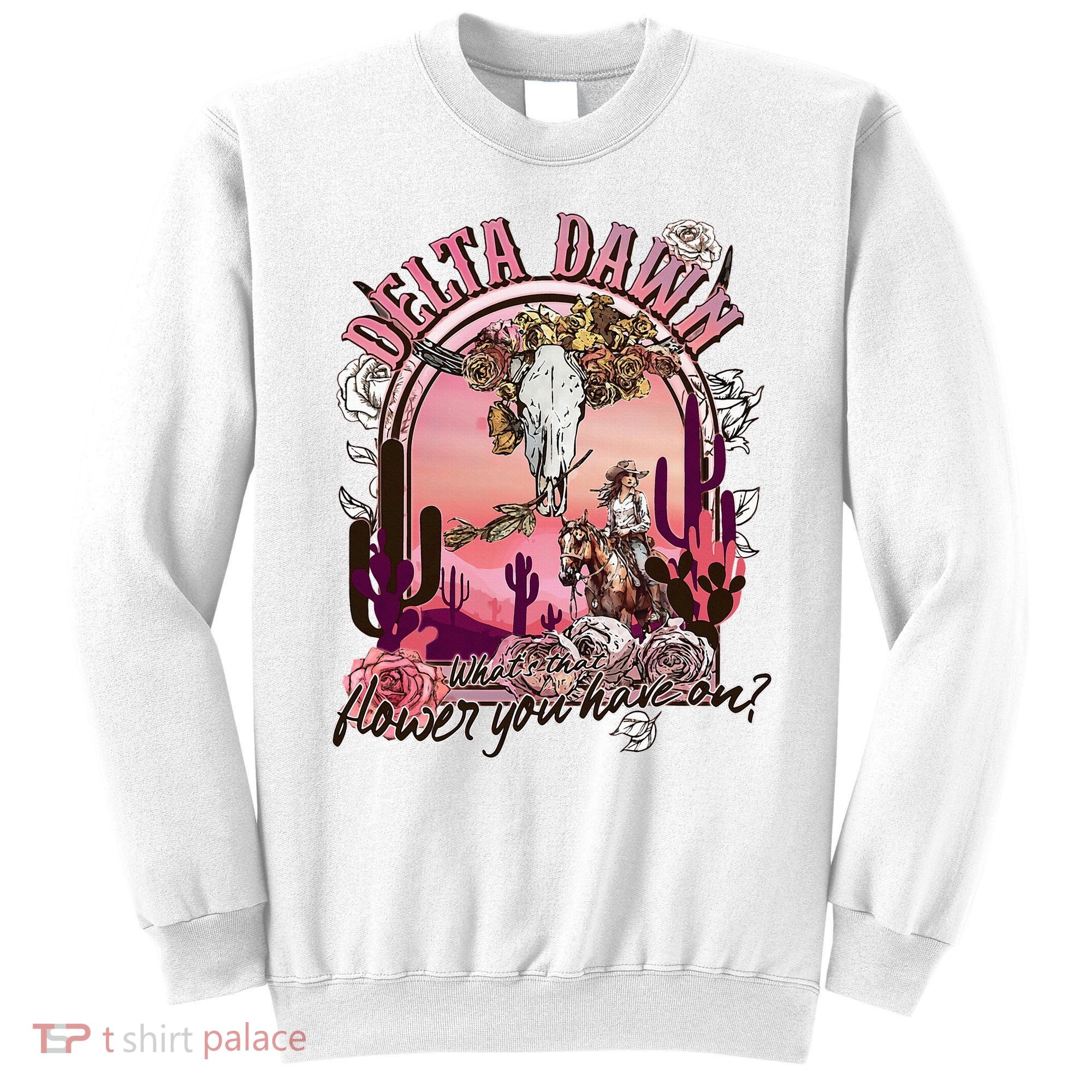 Delta Dawn WhatS That Flower You Have On Western Country Sweatshirt