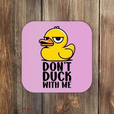 Dont Duck With Me Funny Gift Duck Coaster