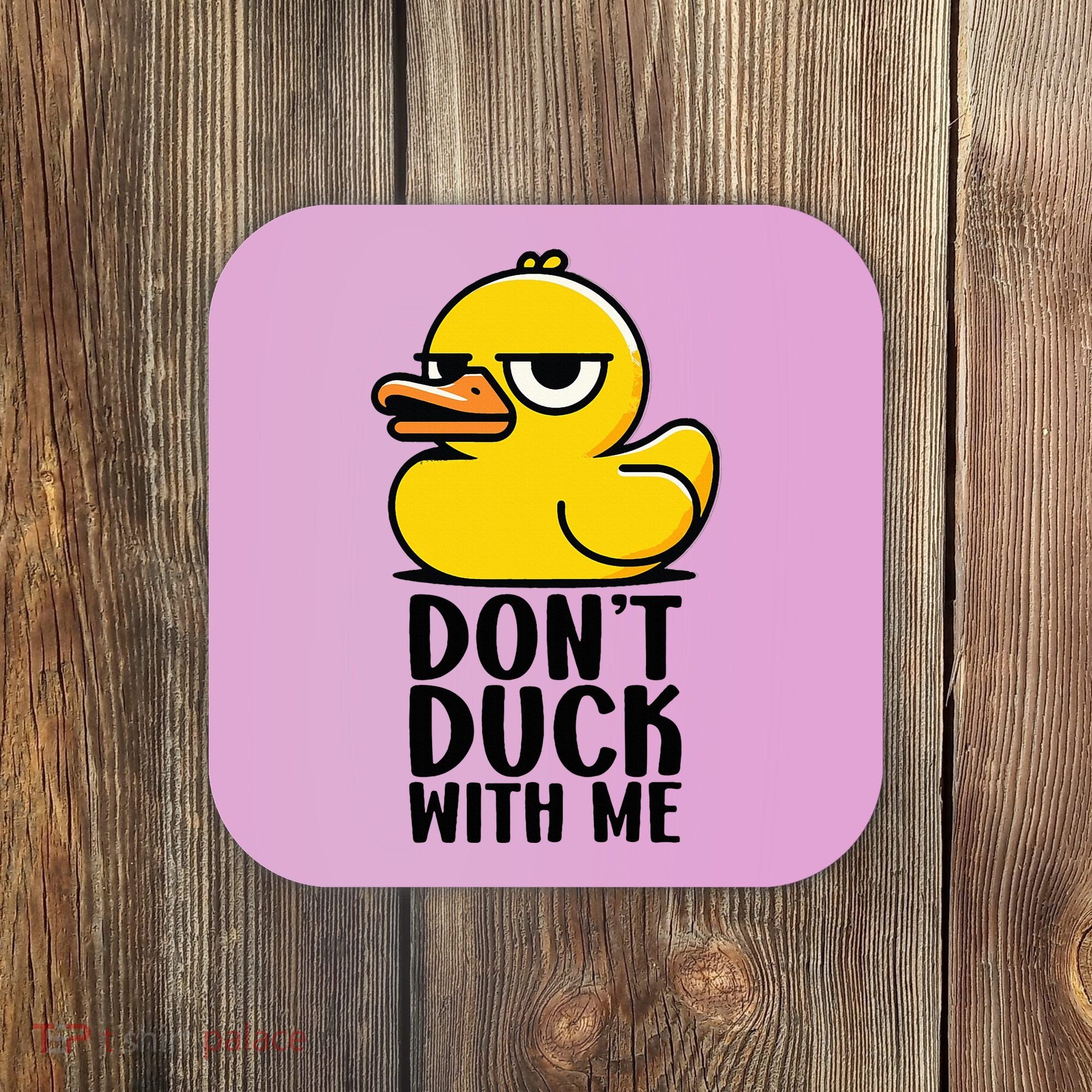 Dont Duck With Me Funny Gift Duck Coaster