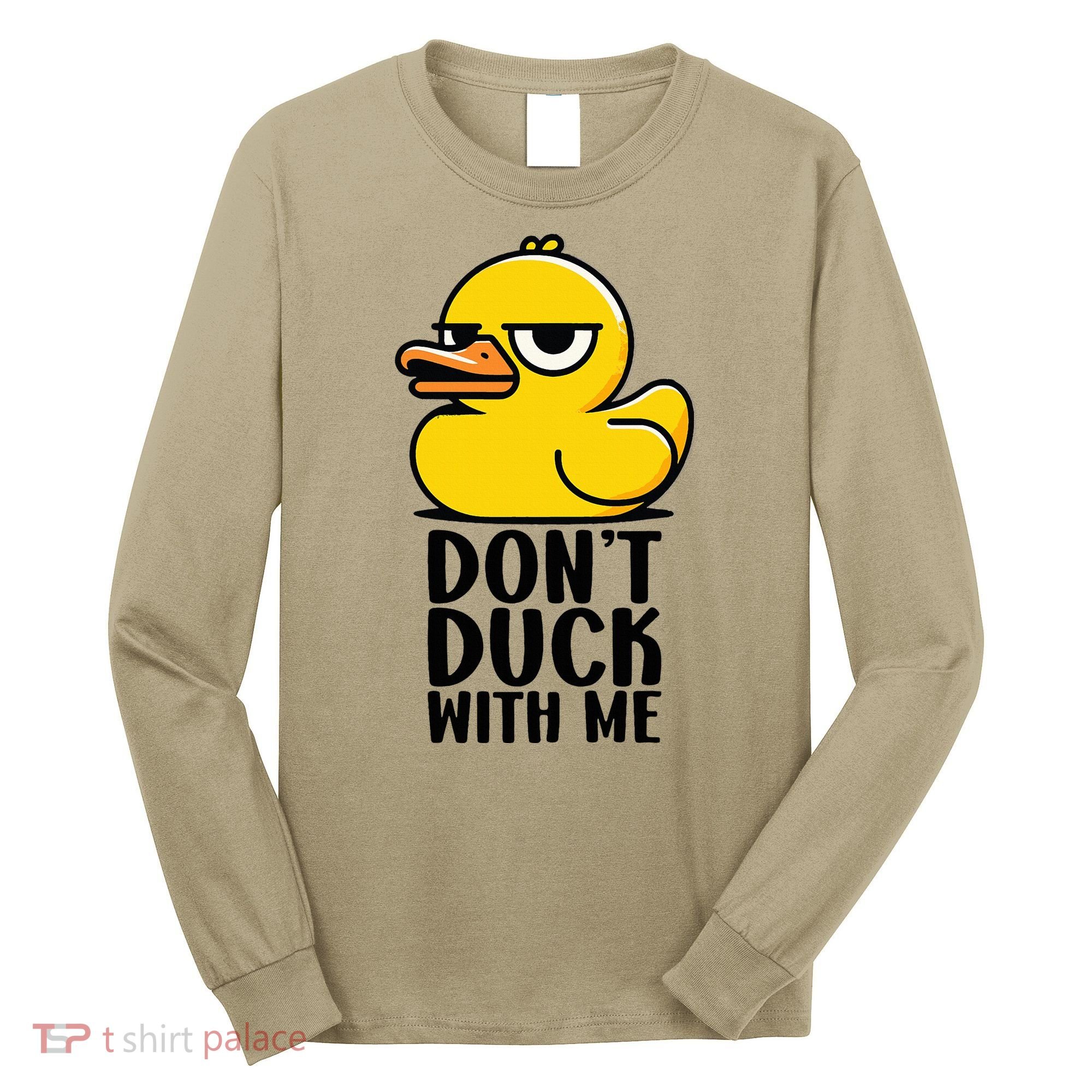Dont Duck With Me Funny Gift Duck Long Sleeve Shirt