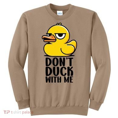Dont Duck With Me Funny Gift Duck Sweatshirt