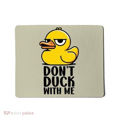 Dont Duck With Me Funny Gift Duck Mousepad
