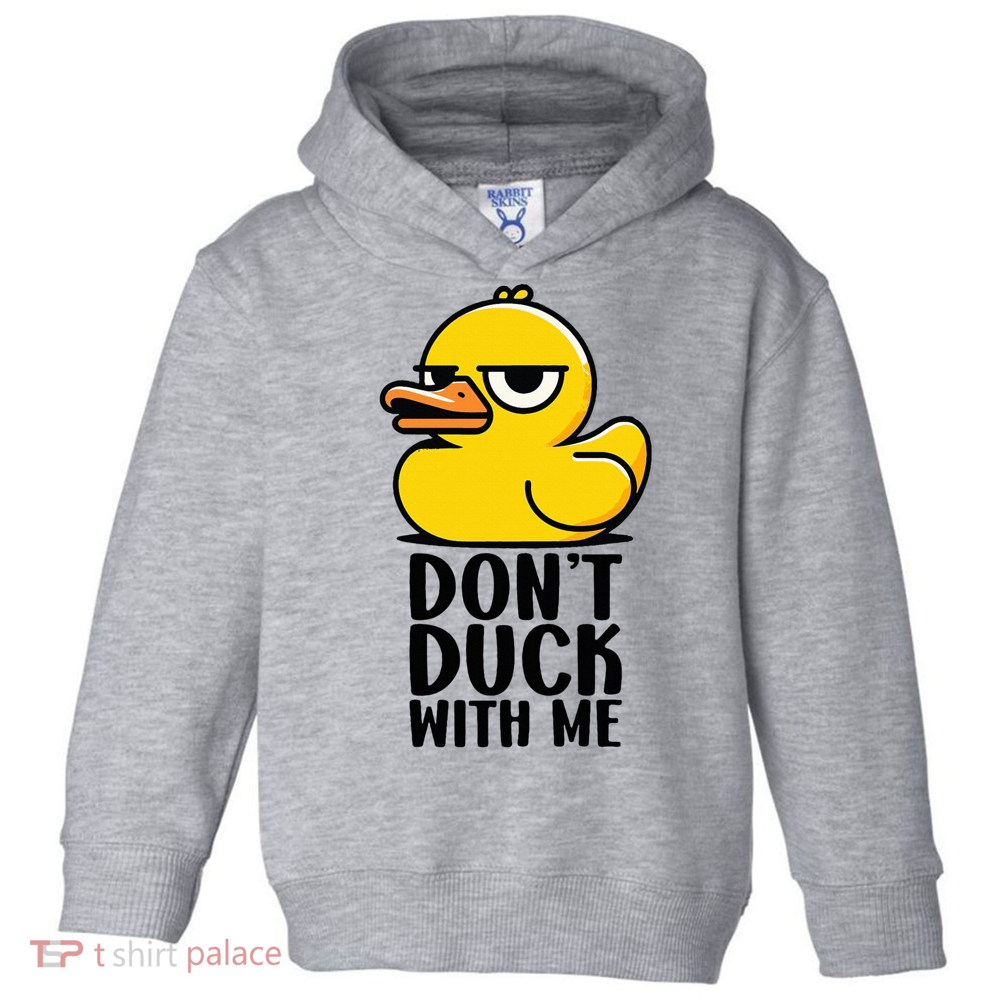 Dont Duck With Me Funny Gift Duck Toddler Hoodie
