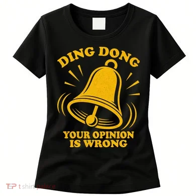 Ding Dong Your Opinion Is Wrong Women's T-Shirt