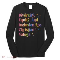 Diversity Equity And Inclusion Are Christian Values Kindness  Long Sleeve Shirt thumb 0