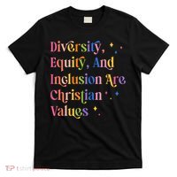 Diversity Equity And Inclusion Are Christian Values Kindness  T-Shirt thumb 0