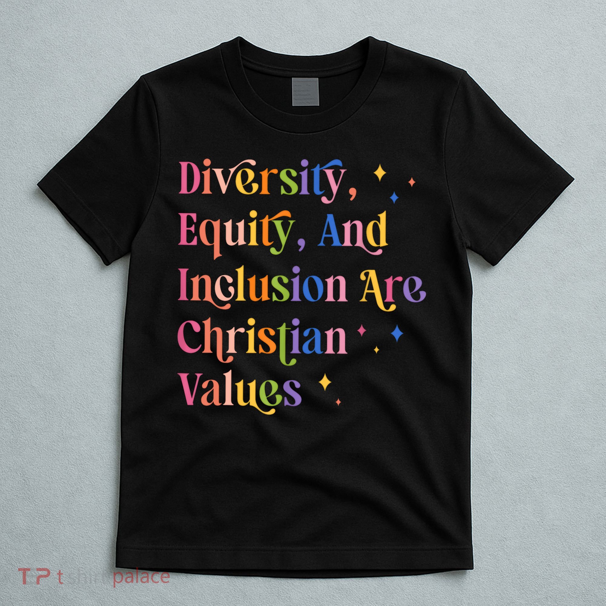 Diversity Equity And Inclusion Are Christian Values Kindness  T-Shirt