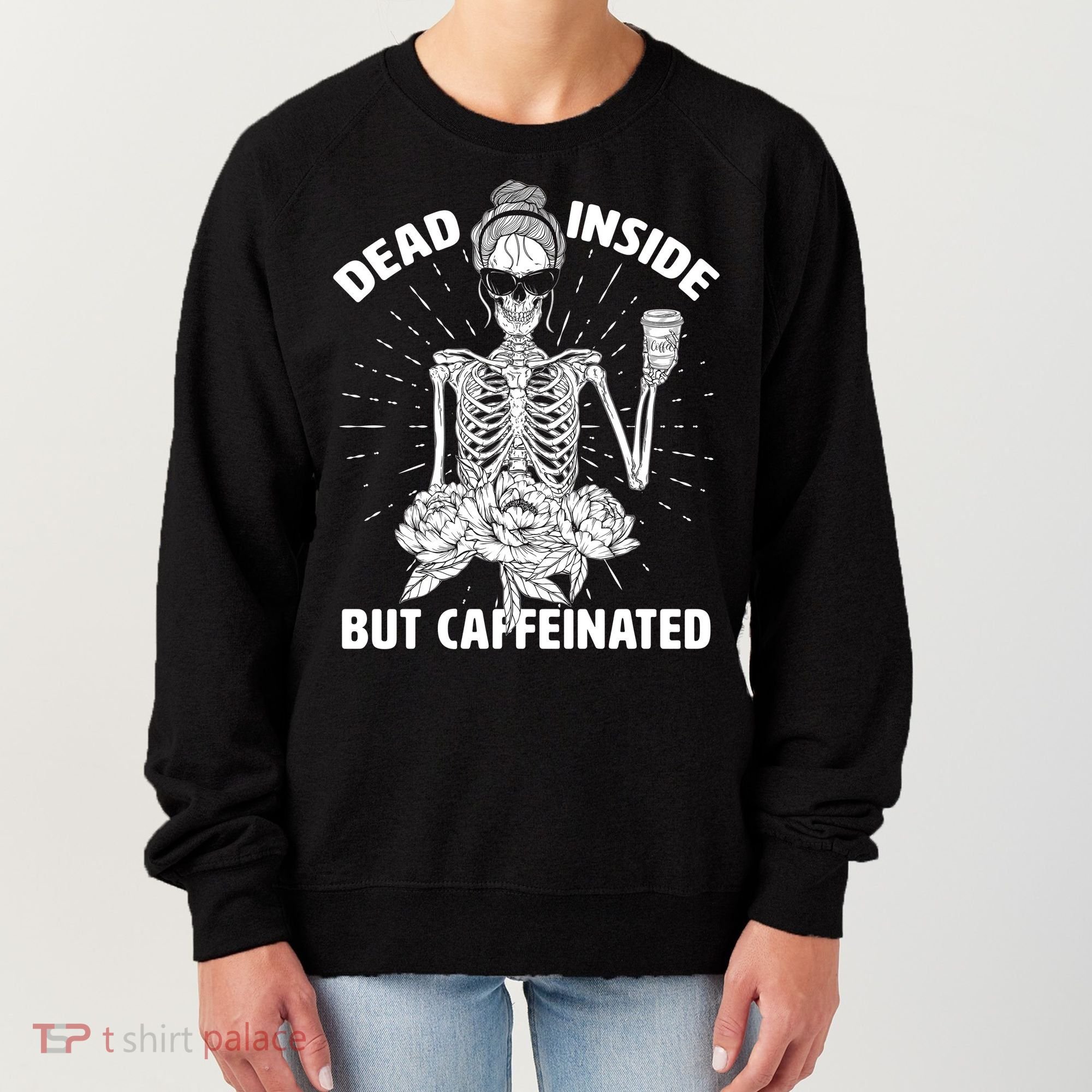Dead Inside But Caffeinated Women's Sweatshirt