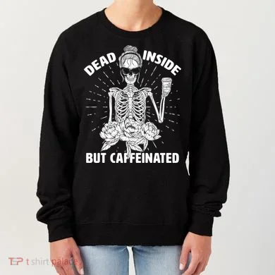 Dead Inside But Caffeinated Women's Sweatshirt