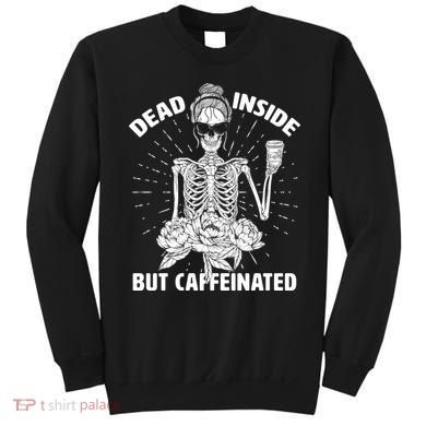 Dead Inside But Caffeinated Sweatshirt