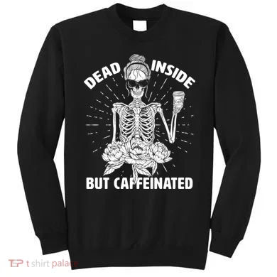 Dead Inside But Caffeinated Sweatshirt
