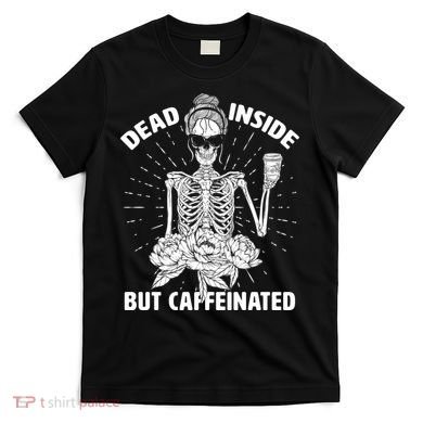 Dead Inside But Caffeinated T-Shirt