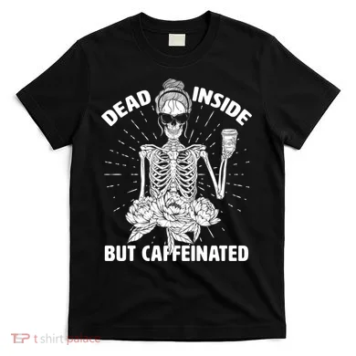 Dead Inside But Caffeinated T-Shirt