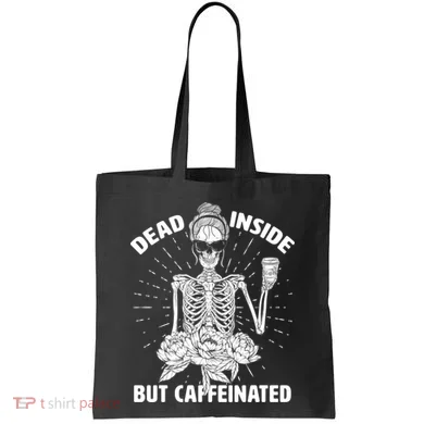Dead Inside But Caffeinated Tote Bag