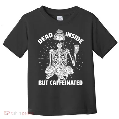 Dead Inside But Caffeinated Toddler T-Shirt