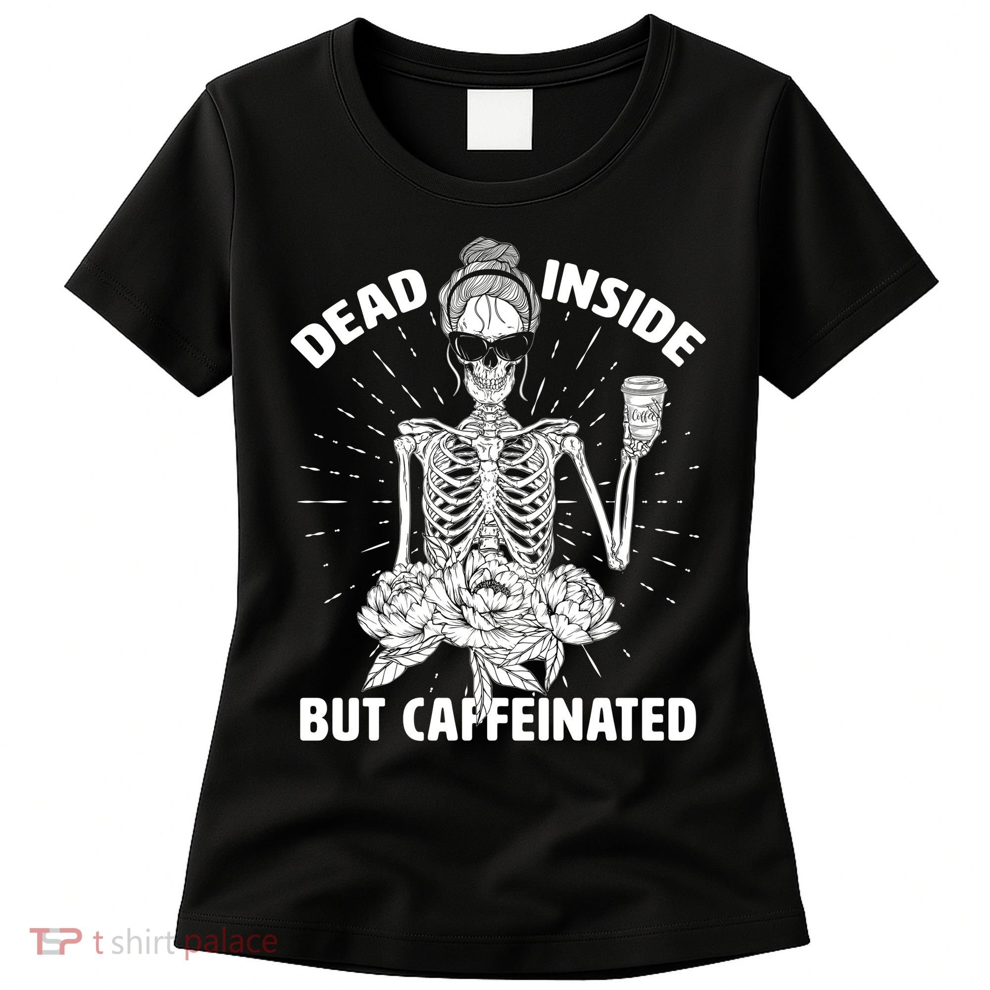 Dead Inside But Caffeinated Women's T-Shirt