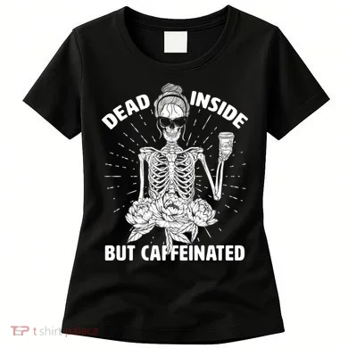 Dead Inside But Caffeinated Women's T-Shirt